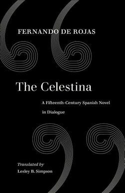 The Celestina: A Fifteenth-Century Spanish Novel in Dialogue (Paperback)