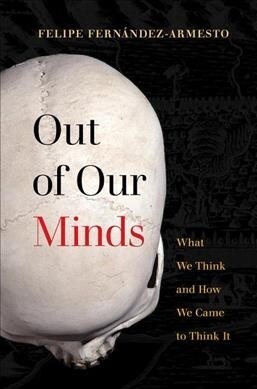 Out of Our Minds: What We Think and How We Came to Think It (Hardcover)