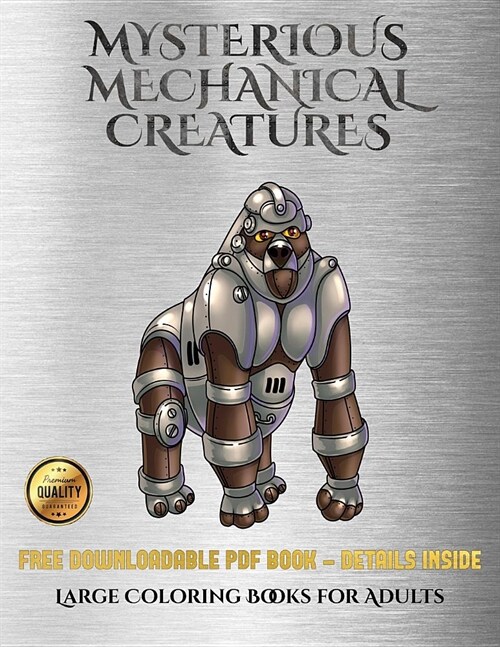 Large Coloring Books for Adults (Mysterious Mechanical Creatures): Advanced Coloring (Colouring) Books with 40 Coloring Pages: Mysterious Mechanical C (Paperback)