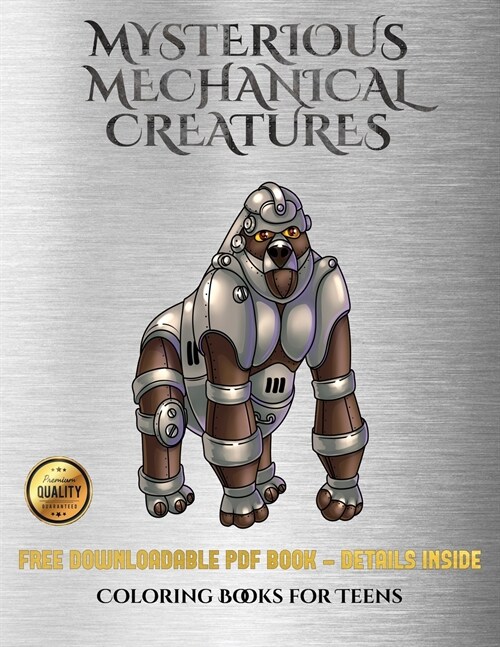 Coloring Books for Teens (Mysterious Mechanical Creatures): Advanced Coloring (Colouring) Books with 40 Coloring Pages: Mysterious Mechanical Creature (Paperback)