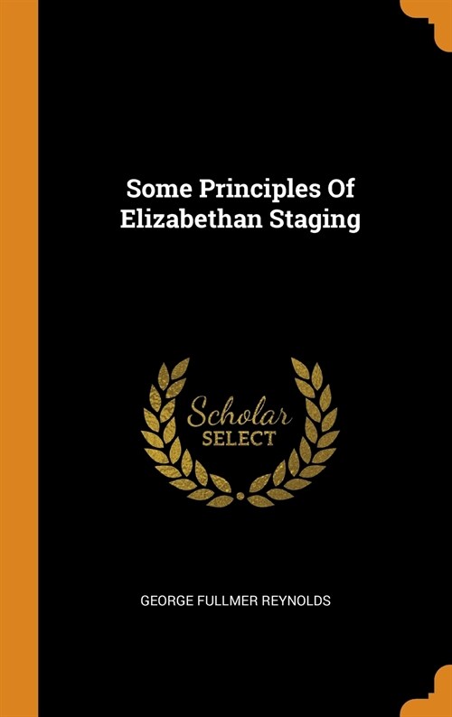 Some Principles of Elizabethan Staging (Hardcover)