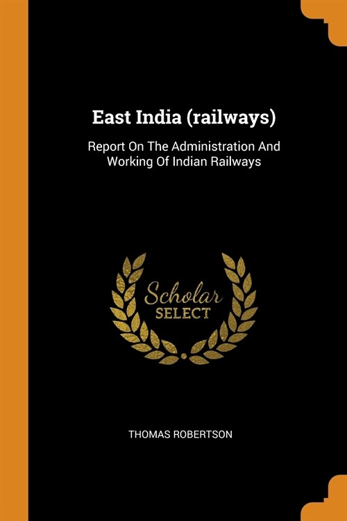 East India (Railways): Report on the Administration and Working of Indian Railways (Paperback)