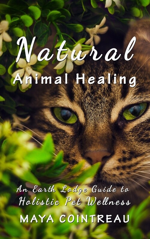 Natural Animal Healing - An Earth Lodge Guide to Holistic Pet Wellness (Hardcover)