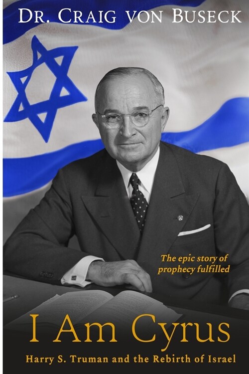 I Am Cyrus: Harry S. Truman and the Rebirth of Israel (Paperback)