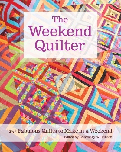 The Weekend Quilter: 25+ Fabulous Quilts to Make in a Weekend (Paperback)