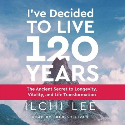 Ive Decided to Live 120 Years Audiobook: The Ancient Secret to Longevity, Vitality, and Life Transformation (Audio CD)