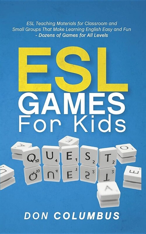 ESL Games for Kids: ESL Teaching Materials for Classroom and Small Groups That Make Learning English Easy and Fun - Dozens of Games for Al (Paperback)