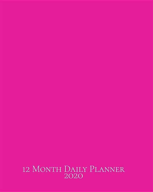 12 Month Daily Planner: Luscious Hot Pink Theme Makes a Perfect, Pretty and Trendy - Yet Functional - Yearly, Monthly and Detailed 365-Day Cal (Paperback)