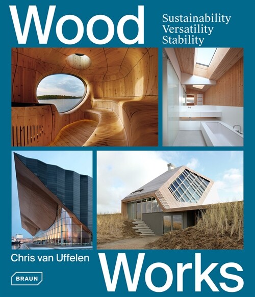 Wood Works: Sustainability, Versatility, Stability (Hardcover)