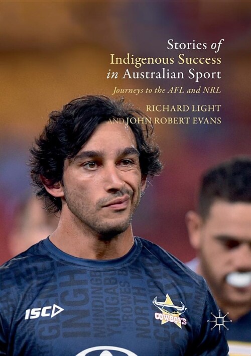 Stories of Indigenous Success in Australian Sport: Journeys to the Afl and Nrl (Paperback, Softcover Repri)