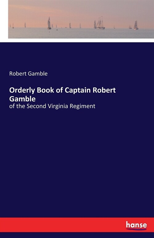 Orderly Book of Captain Robert Gamble: of the Second Virginia Regiment (Paperback)