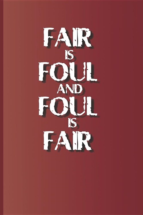 Fair Is Foul and Foul Is Fair: A Quote from Macbeth by William Shakespeare (Paperback)