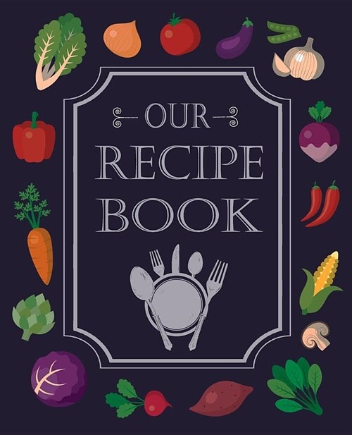 Our Recipe Book: 55 Blank Recipes Journal Full 2 Page Spread for Each Recipe, Recipe Keeper for Everyone, Empty Blank Recipe Book to Co (Paperback)