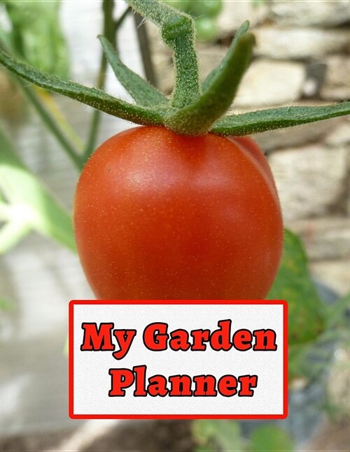 My Garden Planner: Garden Planning the Easy Way! (Paperback)