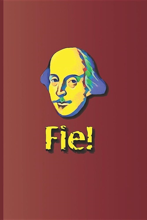 Fie!: An Expression Used Many Times in the Plays by William Shakespeare (Paperback)