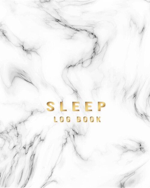 Sleep Log Book: Elegant Gold and Marble Cover Journal to Monitor and Track Sleep Habits and Sleep Disorders a Great Resource for Docto (Paperback)