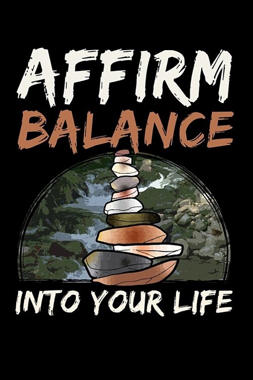 Affirm Balance Into Your Life: Journal to Express Your Quest for Peace and Inner Contentment (Paperback)