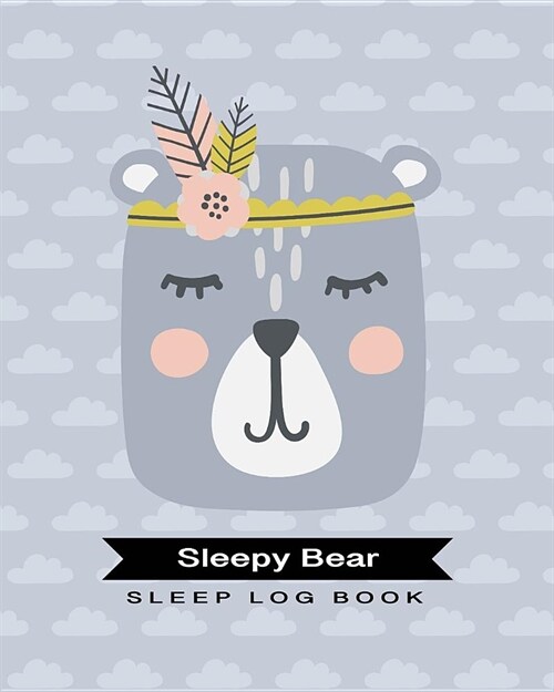 Sleepy Bear Sleep Log Book: Grey Calming Cover Journal to Monitor and Track Sleep Habits and Sleep Disorders a Great Resource for Doctors and Pati (Paperback)