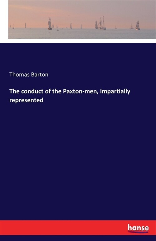 The Conduct of the Paxton-Men, Impartially Represented (Paperback)