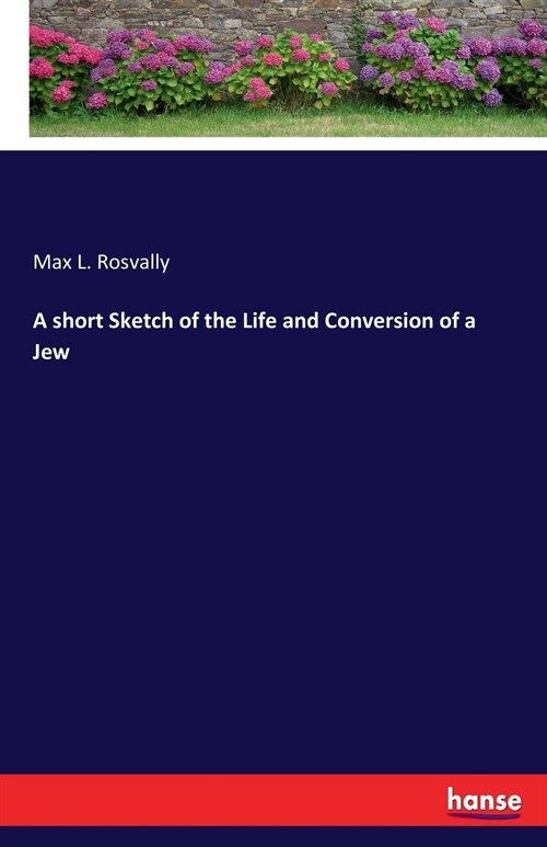 A Short Sketch of the Life and Conversion of a Jew (Paperback)