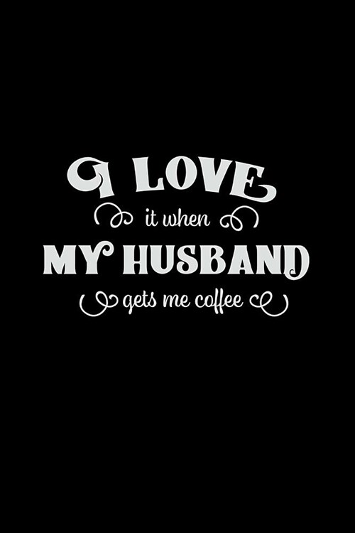I Love It When My Husband Gets Me Coffee: Mom Journal, Her Life and Kids (Paperback)