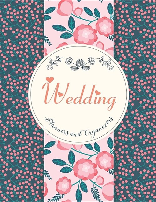 Wedding Planners and Organizers: Pretty Flowers Cover, Essential Tools to Plan the Wedding, Checklist, Wedding Gift, Wedding Planning Notebook 113 Pag (Paperback)