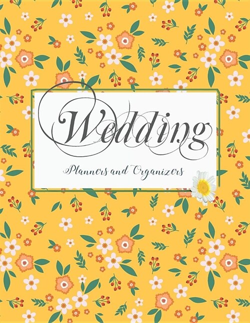 Wedding Planners and Organizers: Flat Flowers Cover, Essential Tools to Plan the Wedding, Checklist, Wedding Gift, Wedding Planning Notebook 113 Pages (Paperback)