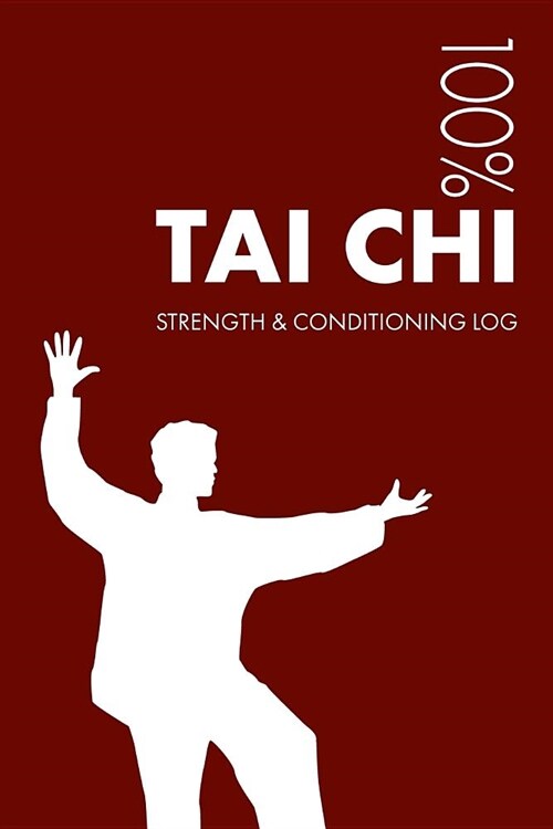 Tai Chi Strength and Conditioning Log: Daily Tai Chi Sports Workout Journal and Fitness Diary for Practitioner and Instructor - Notebook (Paperback)