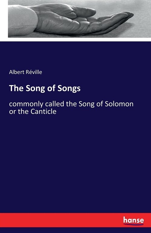 The Song of Songs: commonly called the Song of Solomon or the Canticle (Paperback)