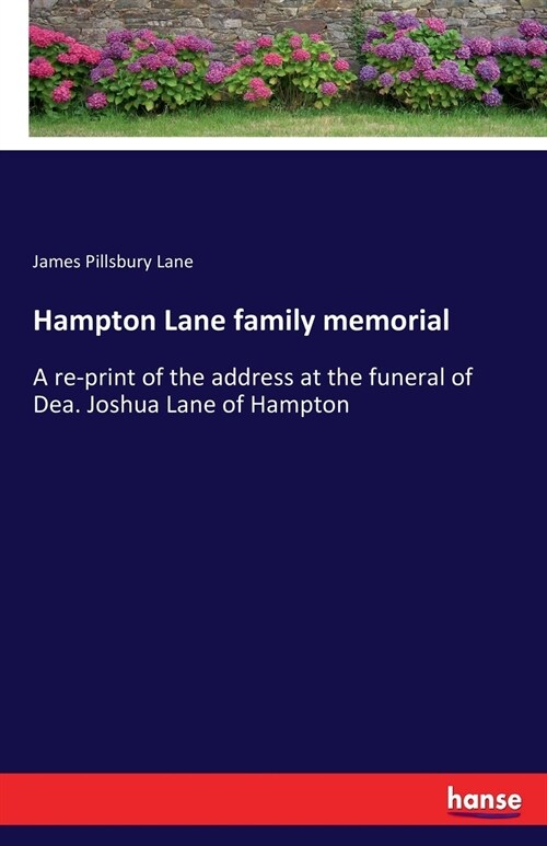 Hampton Lane family memorial: A re-print of the address at the funeral of Dea. Joshua Lane of Hampton (Paperback)