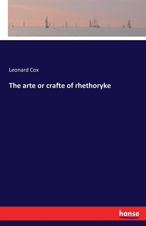 The Arte or Crafte of Rhethoryke (Paperback)