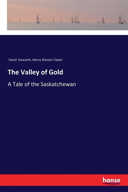 The Valley of Gold: A Tale of the Saskatchewan (Paperback)