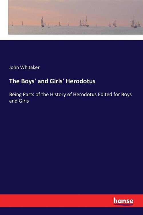 The Boys and Girls Herodotus: Being Parts of the History of Herodotus Edited for Boys and Girls (Paperback)