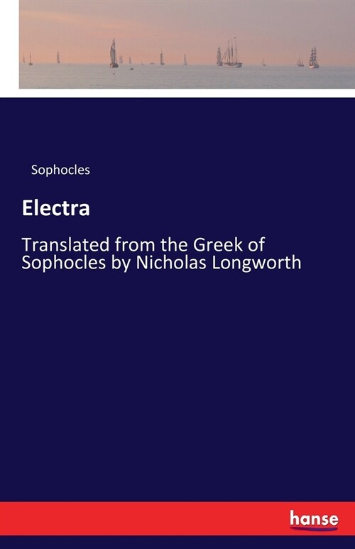 Electra: Translated from the Greek of Sophocles by Nicholas Longworth (Paperback)