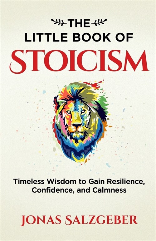 The Little Book of Stoicism: Timeless Wisdom to Gain Resilience, Confidence, and Calmness (Paperback)