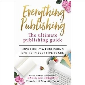 Everything Publishing: The Ultimate Publishing Guide (Paperback)