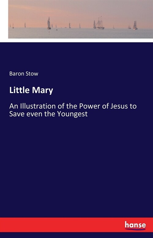 Little Mary: An Illustration of the Power of Jesus to Save even the Youngest (Paperback)