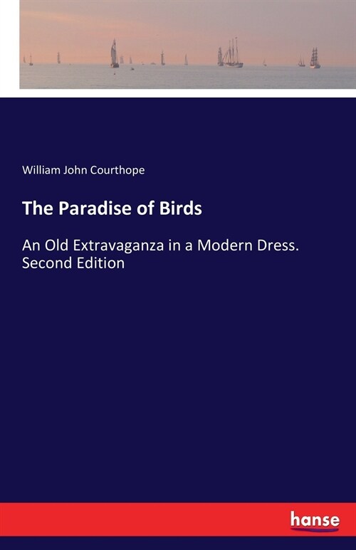 The Paradise of Birds: An Old Extravaganza in a Modern Dress. Second Edition (Paperback)
