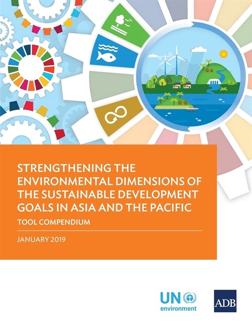 Strengthening the Environmental Dimensions of the Sustainable Development Goals in Asia and the Pacific: Tool Compendium (Paperback)