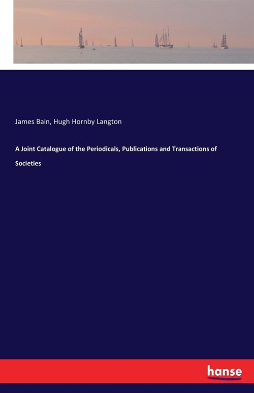 A Joint Catalogue of the Periodicals, Publications and Transactions of Societies (Paperback)