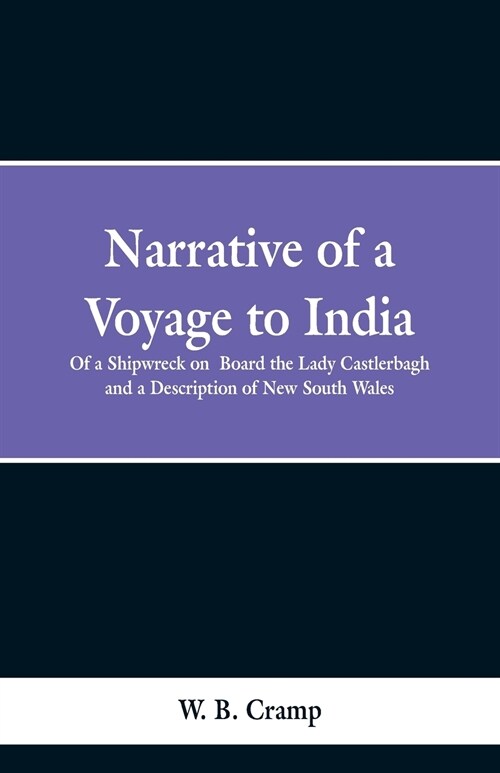 Narrative of a Voyage to India: Of a Shipwreck on Board the Lady Castlerbagh and a Description of New South Wales (Paperback)