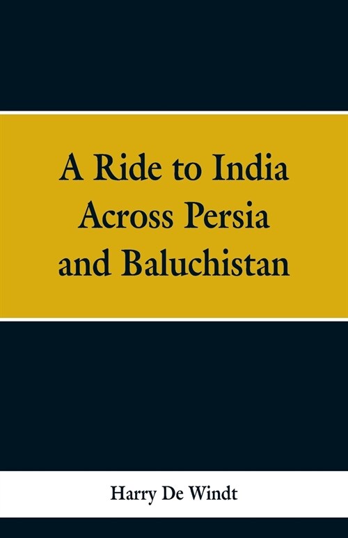 A Ride to India Across Persia and Baluchistan (Paperback)