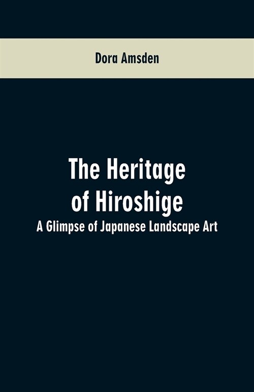 The Heritage of Hiroshige: A Glimpse of Japanese Landscape Art (Paperback)