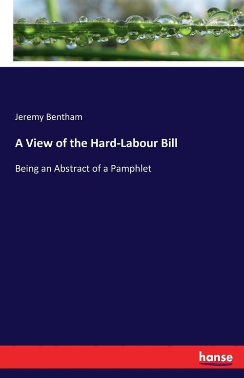 A View of the Hard-Labour Bill: Being an Abstract of a Pamphlet (Paperback)