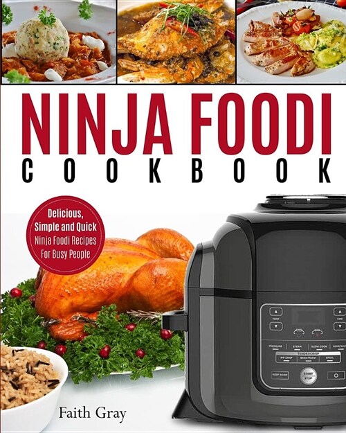Ninja Foodi Cookbook: Delicious, Simple and Quick Ninja Foodi Recipes for Busy People (Paperback)