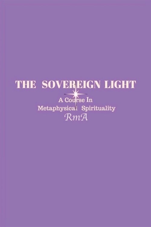 The Sovereign Light: A Course in Metaphysical Spirituality (Paperback)