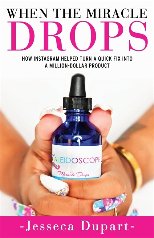 When the Miracle Drops: How Instagram Helped Turn a Quick Fix Into a Million-Dollar Product (Paperback)