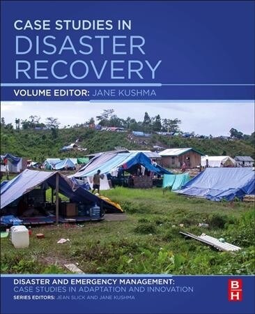 Case Studies in Disaster Recovery: A Volume in the Disaster and Emergency Management: Case Studies in Adaptation and Innovation Series (Paperback)