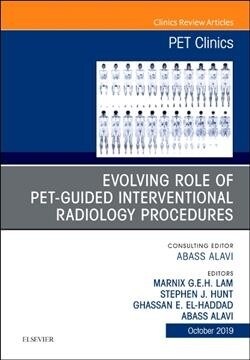 Evolving Role of Pet-Guided Interventional Oncology, an Issue of Pet Clinics: Volume 14-4 (Hardcover)