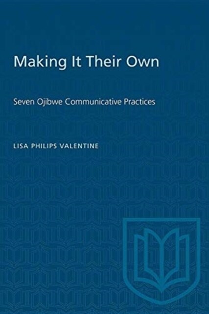 Making it Their Own: Seven Ojibwe Communicative Practices (Paperback)